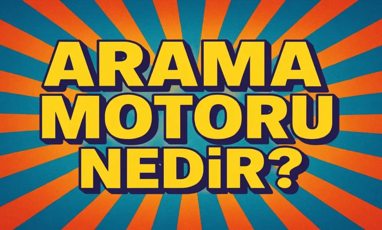 Arama Motoru Nedir