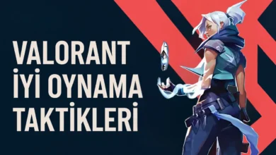 Valorant iyi Oynama Taktikleri