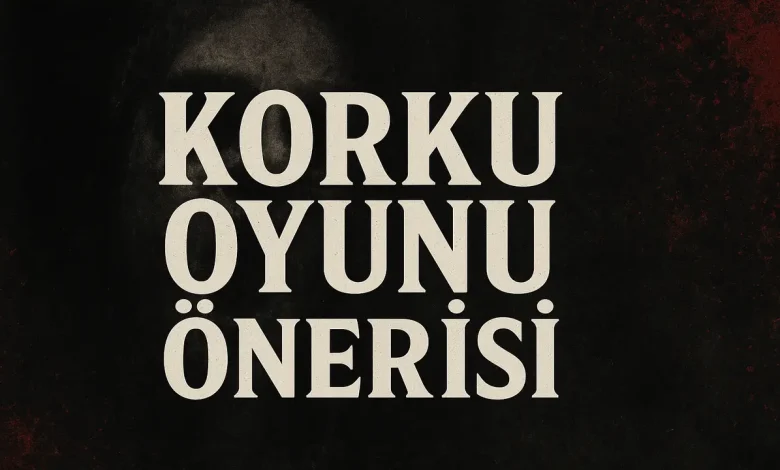 Korku Oyunu Önerisi